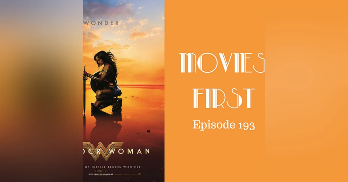 195: Wonder Woman - Movies First with Alex First & Chris Coleman Episode 193