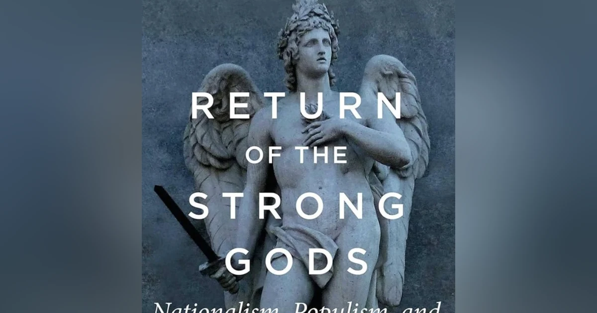 The Return of the Strong Gods. Nationalism, Populism and the Future of the West. Talking with author Rusty Reno.