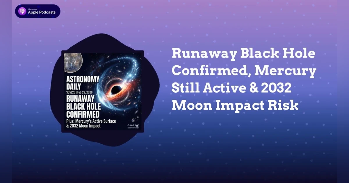 Runaway Black Hole Confirmed, Mercury Still Active & 2032 Moon Impact Risk