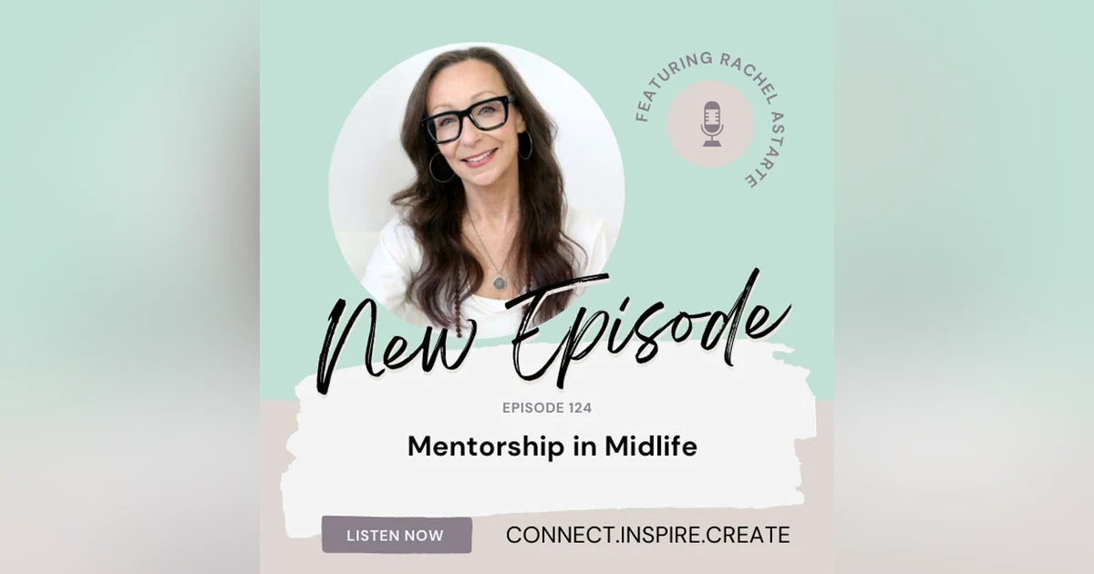 124 Mentorship in Midlife with Rachel Astarte