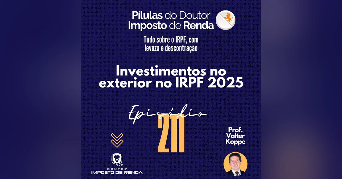PDIR Ep. 211 – Investimentos no exterior no IRPF 2025