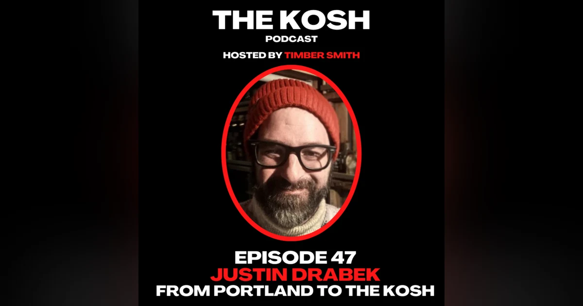 Episode 45: Justin Drabek - From Portland to THE KOSH