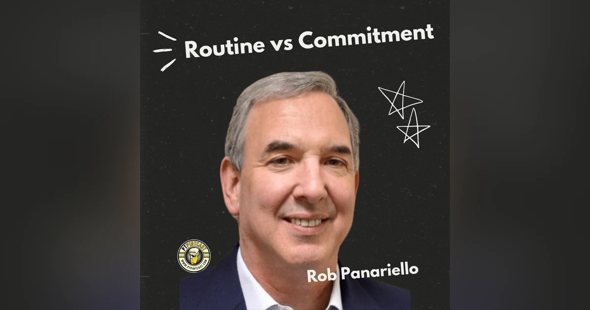 Routine vs Commitment: Rob Panariello on Building a Career That Lasts