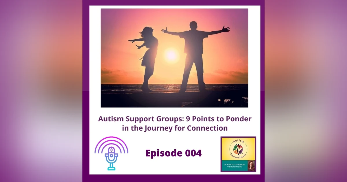 Ep. 4: Autism Support Groups - 9 Points to Ponder in the Journey for Connection
