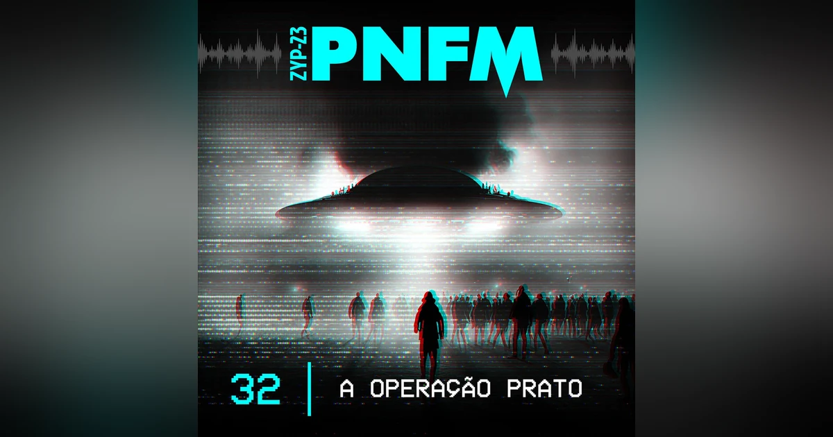 PNFM - EP032 - A Operação Prato