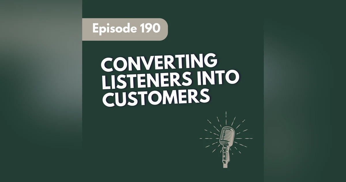How Do I Convert My Listeners into Customers Podcasting Q & A [190]