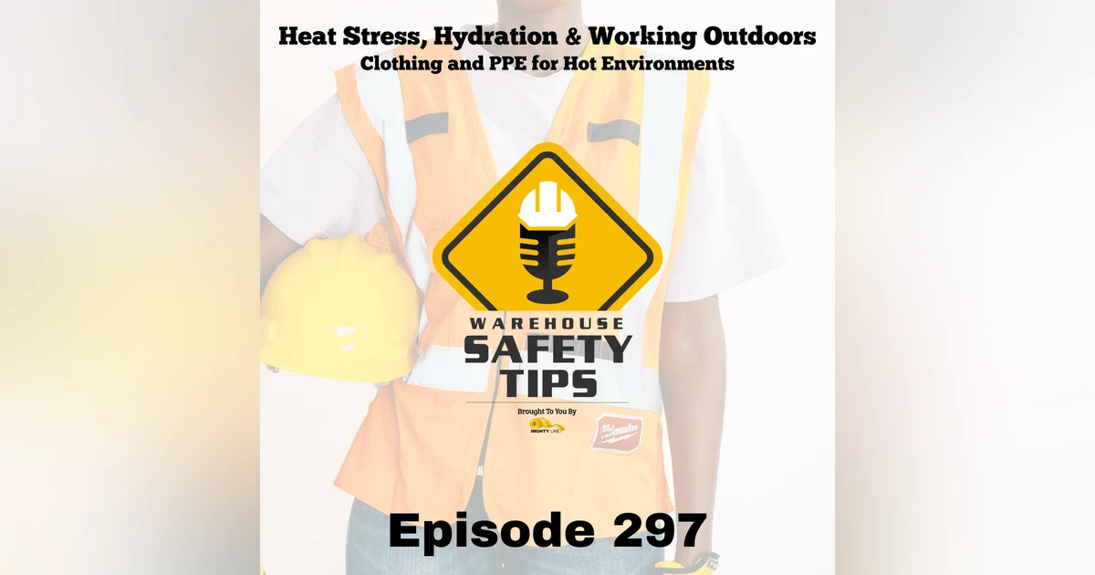 Warehouse Safety Tips | Episode 297 | Clothing and PPE for Hot Environments
