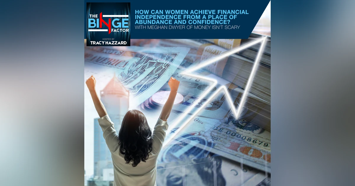 How Can Women Achieve Financial Independence From A Place Of Abundance And Confidence? With Meghan Dwyer Of Money Isn't Scary