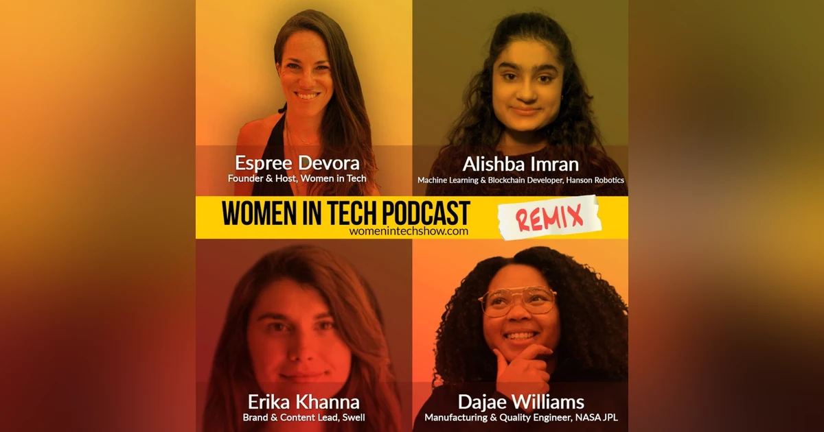 Remix: Dajae Williams, Alishba Imran, and Erika Khanna: Women In Tech