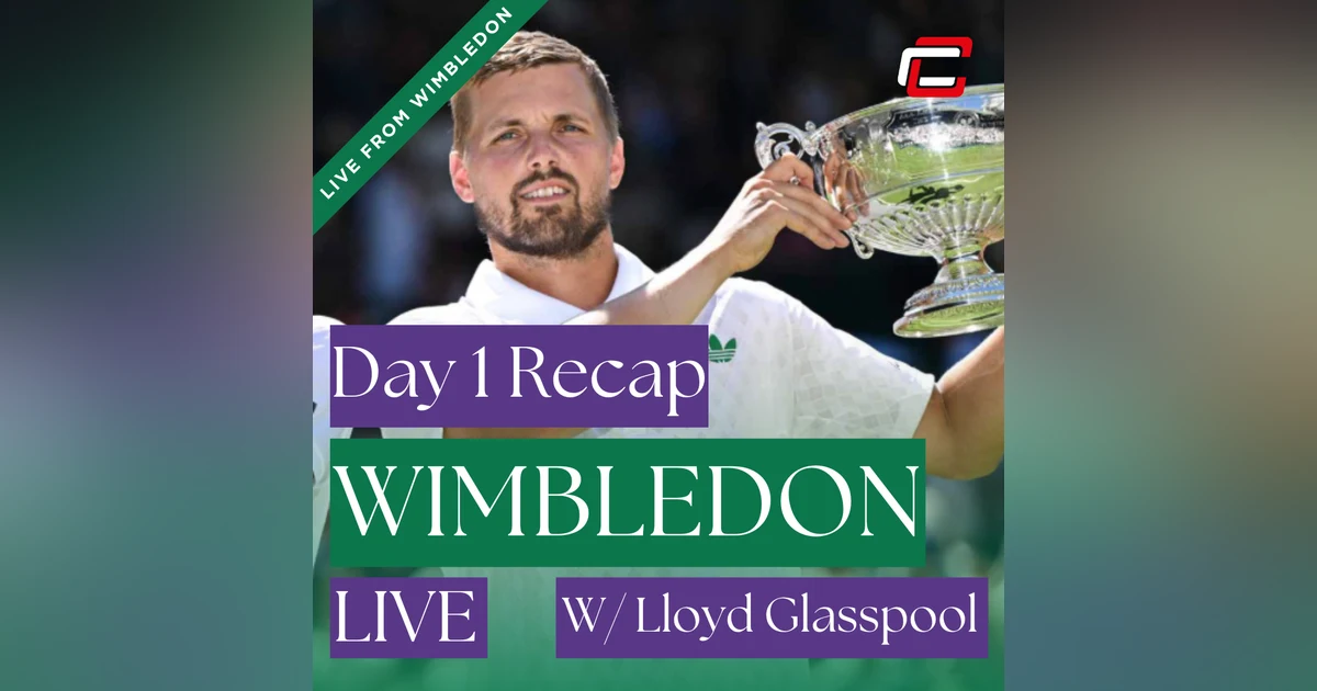 Wimbledon DAY 1 Recap w/ Wimbledon Champion, Lloyd Glasspool