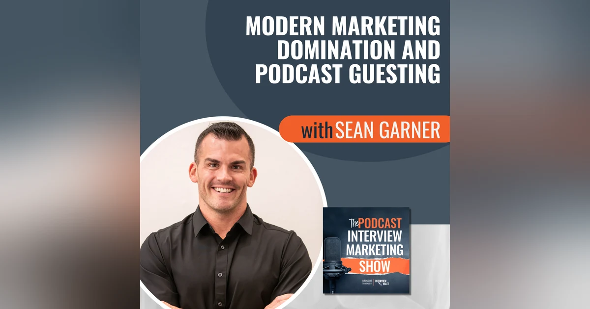 Modern Marketing Domination and Podcast Guesting with Sean Garner