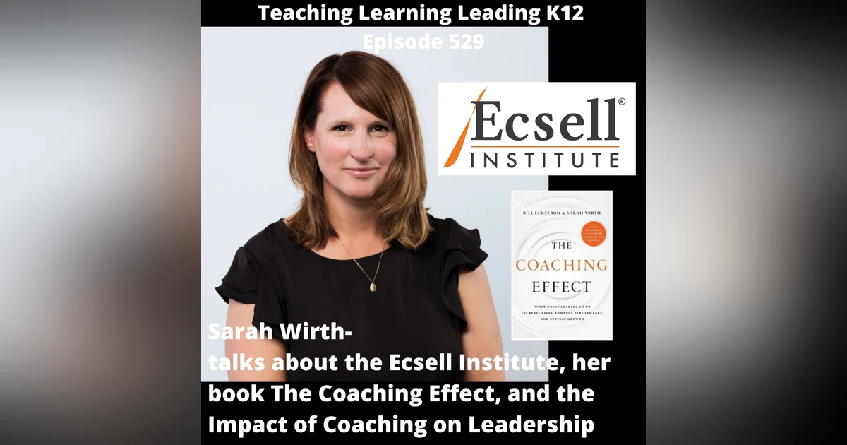 Sarah Wirth: Talks about the Ecsell Institute, her book The Coaching Effect, and the Impact of Coaching on Leadership - 529