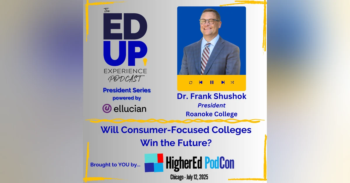 Will Consumer-Focused Colleges Win the Future? - with Dr. Frank Shushok, President, Roanoke College