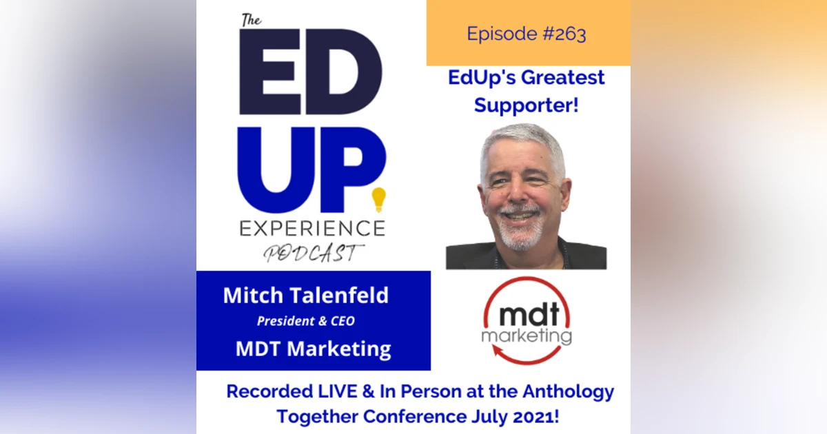 263: A VERY SPECIAL Live & In Person Episode from the Anthology Together Conference July 2021 - with Mitch Talenfeld, President & CEO, MDT Marketing