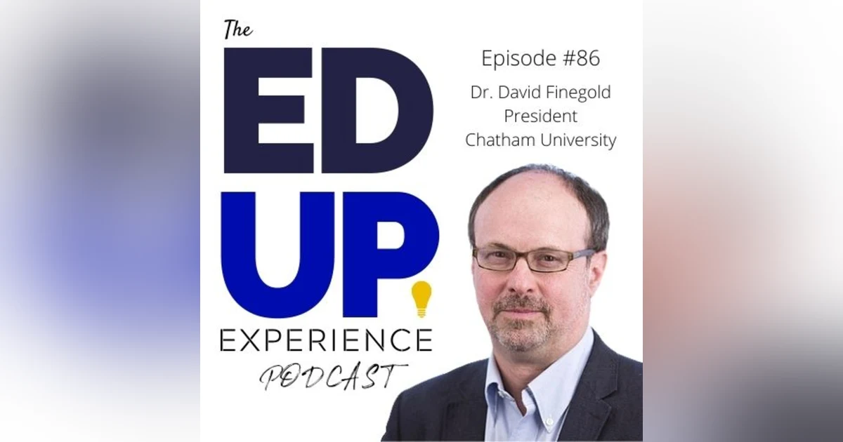 86: Empowering Undergrad Women and Inspiring Leadership - with Dr. David Finegold, President of Chatham University