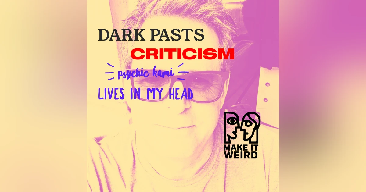 DARK PASTS, CRITICISM AND PSYCHIC KAMI LIVES IN MY HEAD