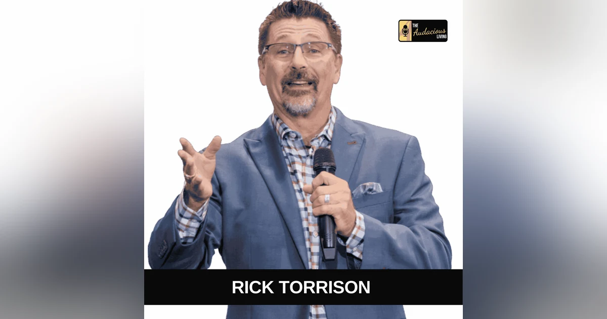 The Power of Presence & Breaking Limiting Beliefs — Rick Torrison | Audacious Living