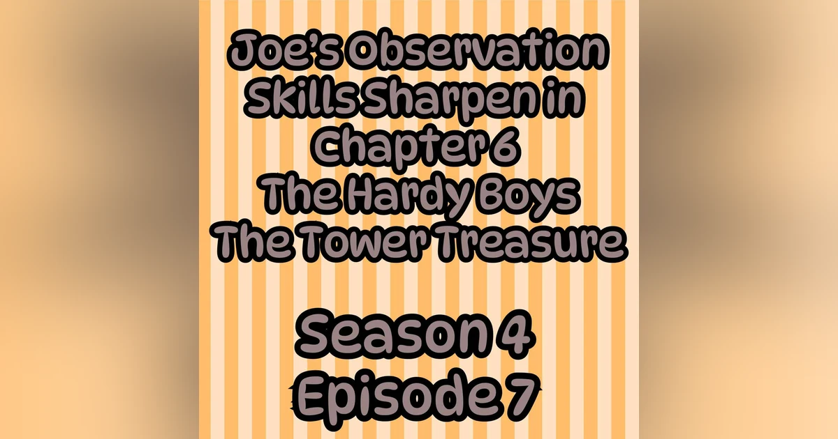 S4 E7 Joe's Observation Skills Sharpen in Chapter 6 of The Hardy Boys The Tower Treasure