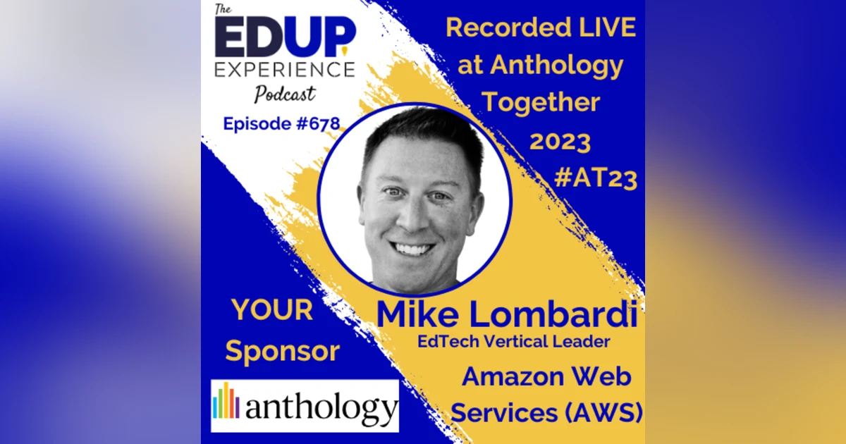 679: LIVE from ⁠⁠⁠⁠⁠Anthology Together 2023⁠ #AT23 - with Mike Lombardi, EdTech Vertical Leader at Amazon Web Services (AWS)