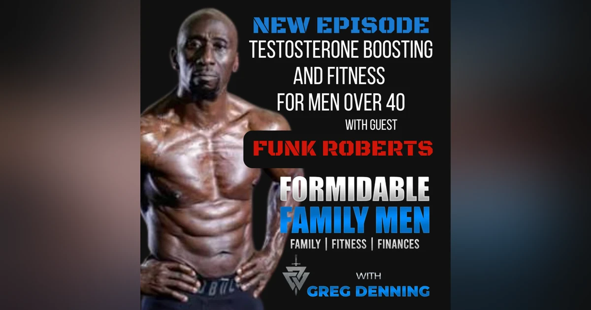 #87 Natural Testosterone Boosting and Fitness Strategies for Men in Their 30s, 40s, and 50s with Funk Roberts