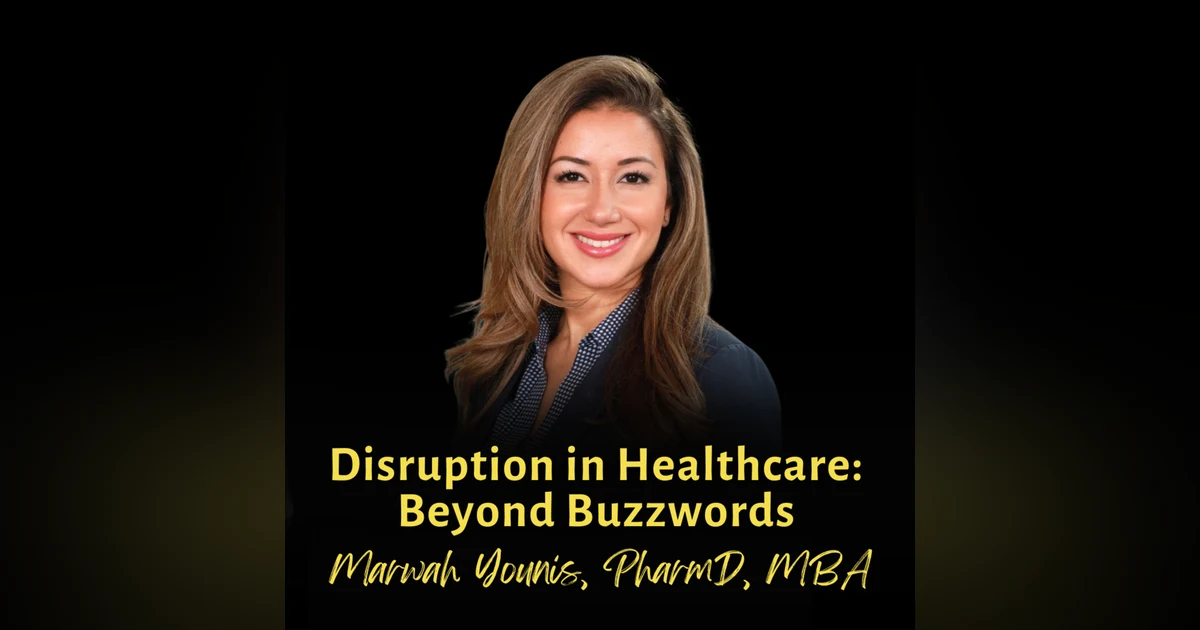 Disruption in Healthcare: Beyond Buzzwords | Marwah Younis, PharmD, MBA, Agate Medcare