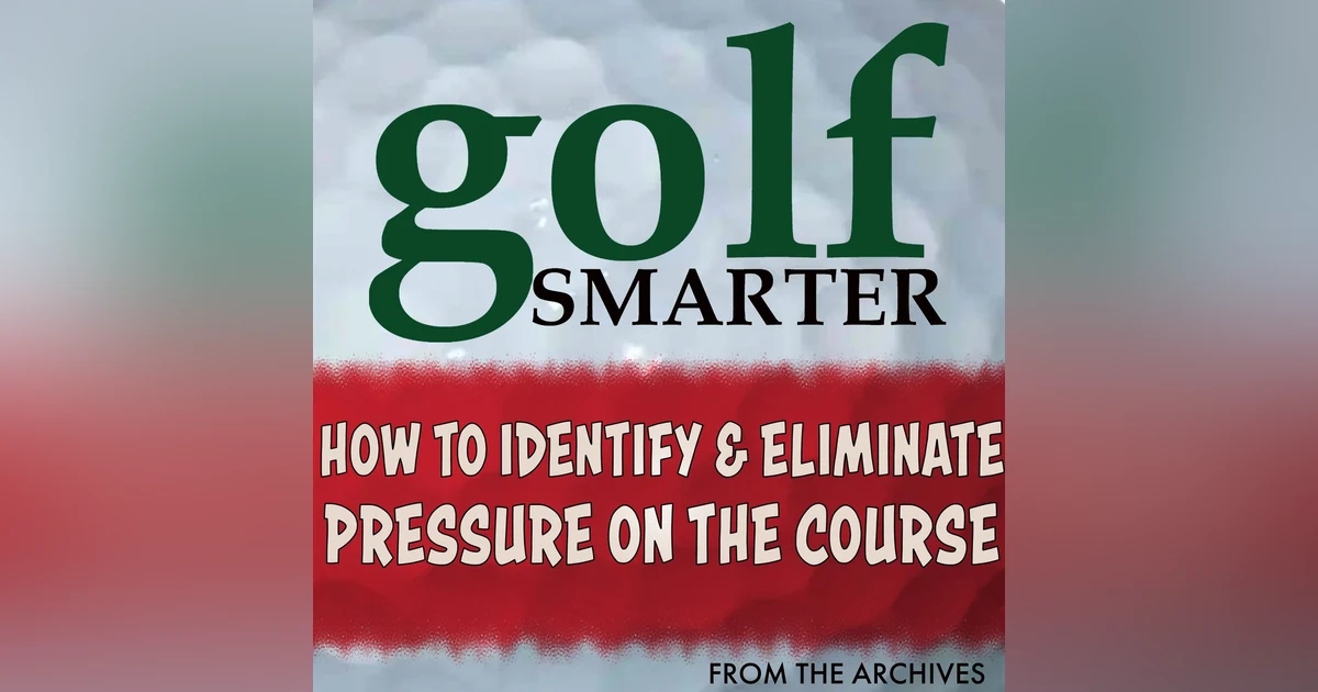 How to Identify & Eliminate Pressure on the Golf Course with Garrett Jenkinson