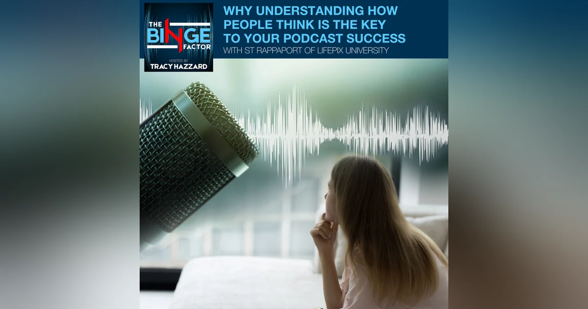 Why Understanding How People Think Is The Key To Your Podcast Success With ST Rappaport Of LifePix University