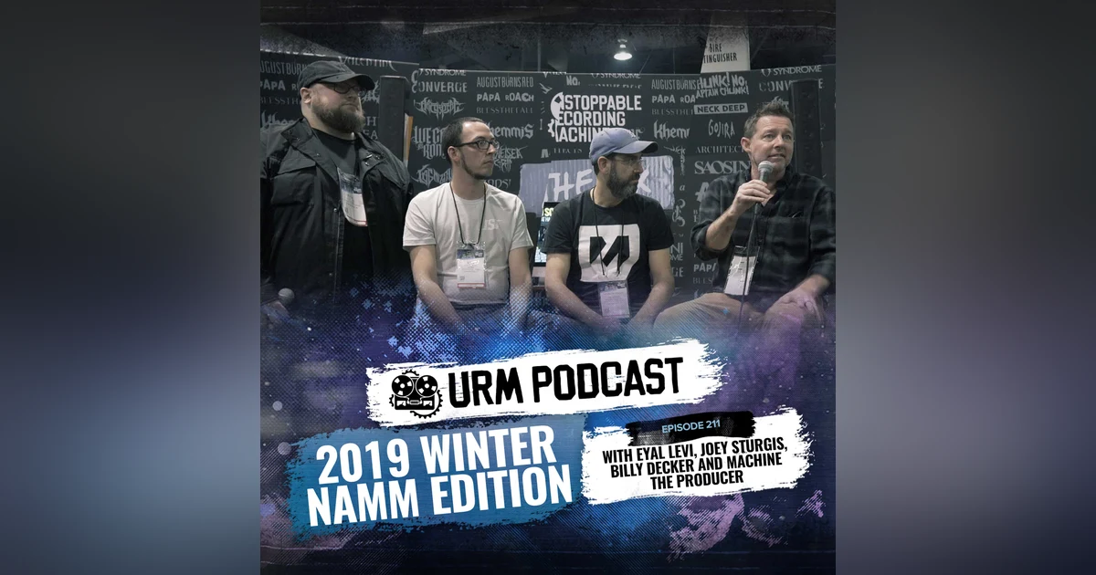 EP 211 | Live 2019 Winter Namm Edition w/ Billy Decker, Joey Sturgis, and Machine The Producer