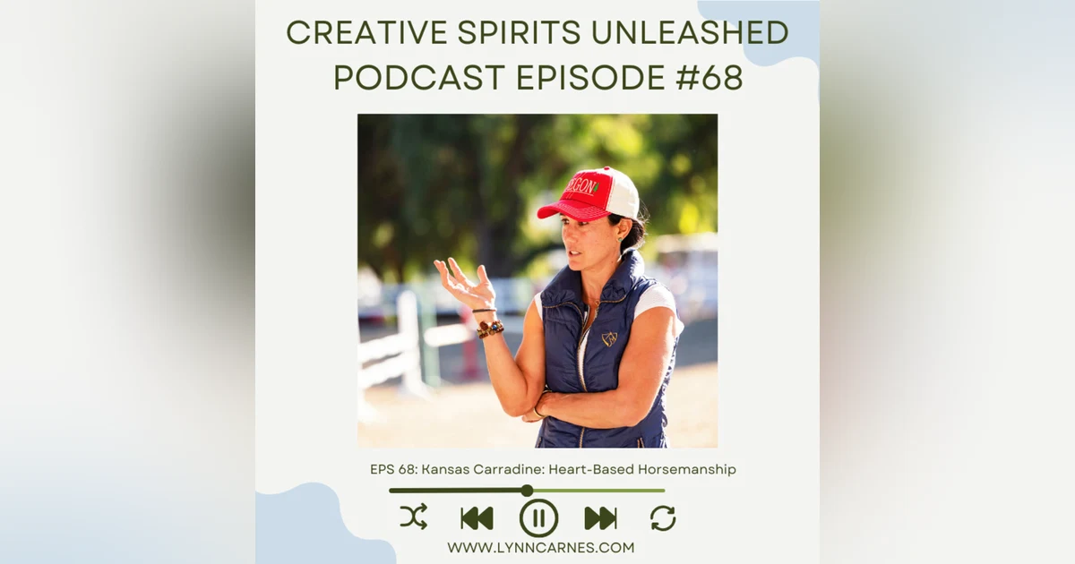 #68: Kansas Carradine: Heart-Based Horsemanship