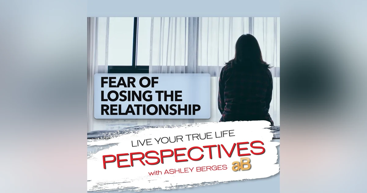 Fear of Losing the Relationship [Ep: 710]