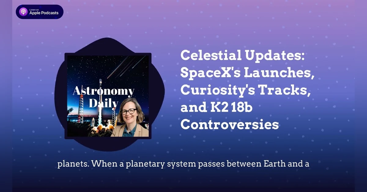 Celestial Updates: SpaceX’s Launches, Curiosity’s Tracks, and K2 18b Controversies