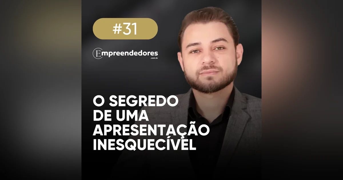 Como transformar sua história em uma apresentação inesquecível | Empreendedores 31