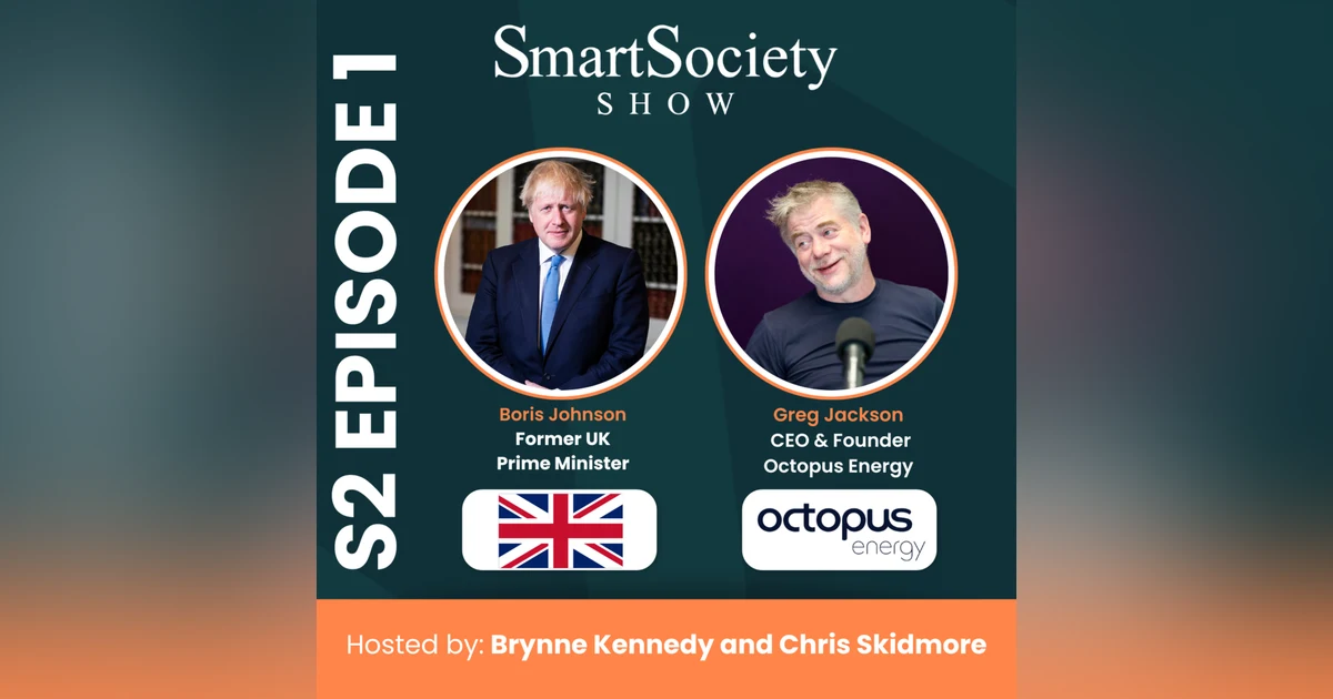 S2E1: Energy Leadership and Meeting AI’s Power Demand with Boris Johnson (Former UK Prime Minister) and Greg Jackson (Founder & CEO, Octopus Energy)