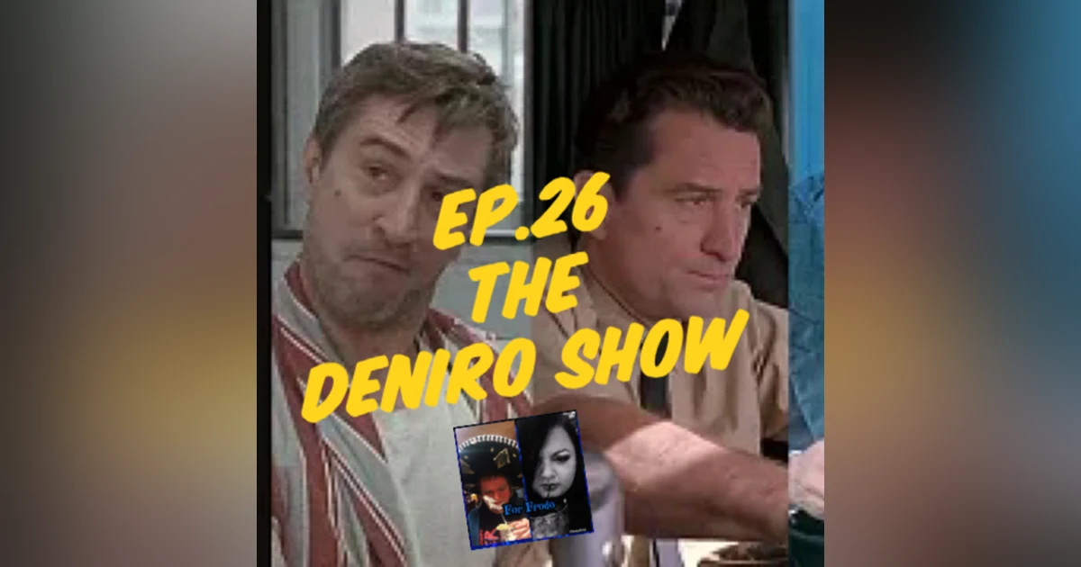 For Frodo Podcast Ep.26 The Deniro Show