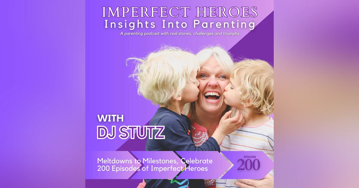 Meltdowns to Milestones, Celebrate 200 Episodes of Imperfect Heroes