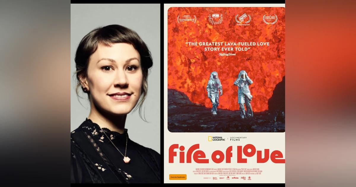 Episode 295: Director Sara Dosa "Fire of Love".  Love, passion & volcanos.
