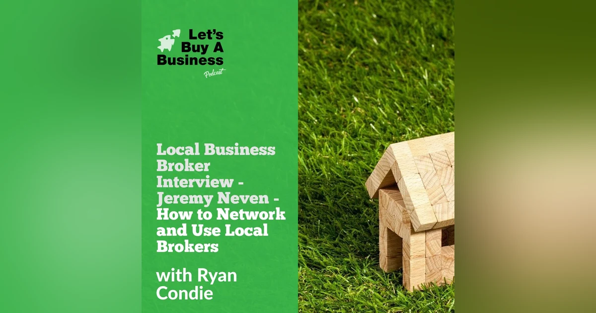 Local Business Broker Interview - Jeremy Neven - How to Network and Use Local Brokers
