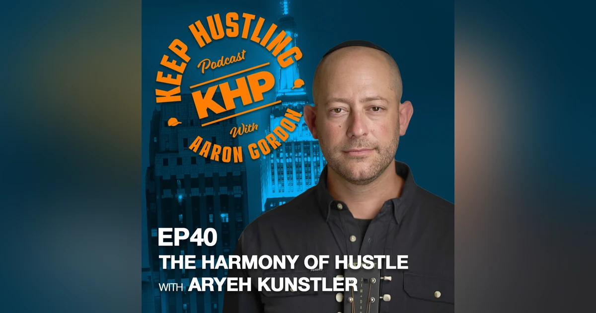 The Harmony Of Hustle with Aryeh Kunstler
