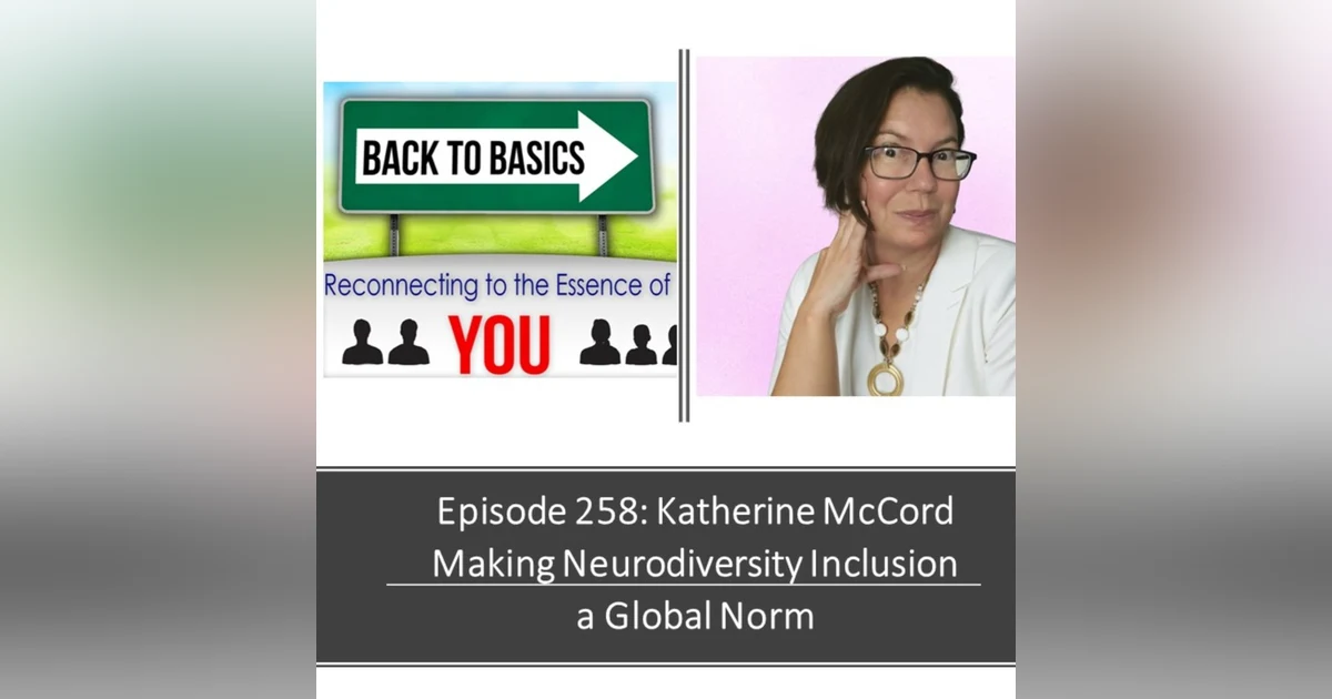 E258: Katherine McCord- Making Neurodiversity Inclusion a Global Norm