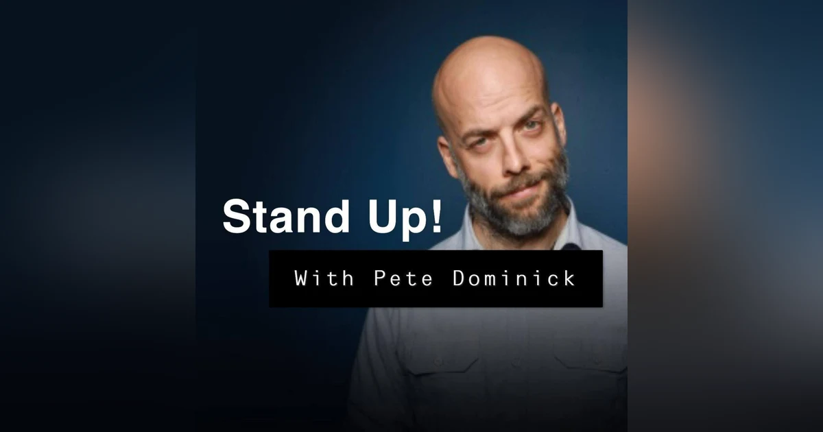 Stand Up! With Pete Dominick: From stand up comedy to The Daily Show, SiriusXM to podcasting