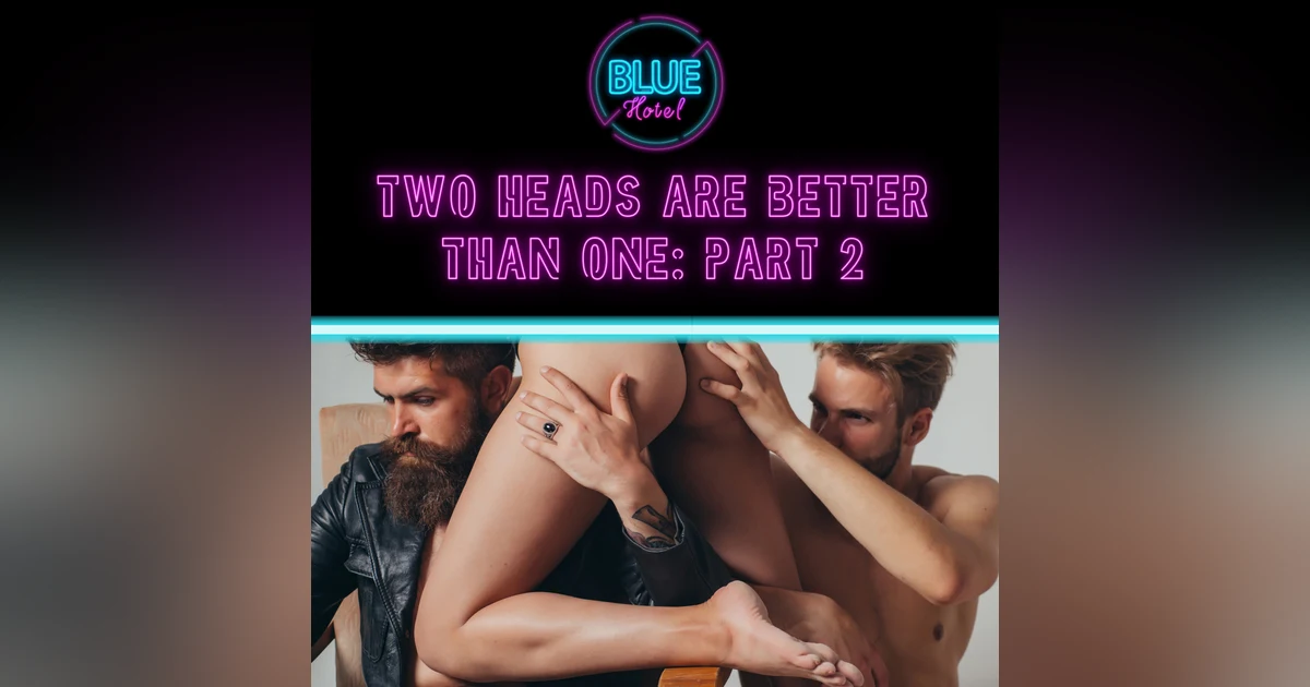 Two Heads Are Better Than One Part 2