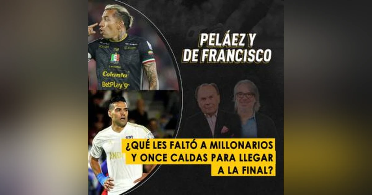 ¿Qué les faltó a Millonarios y Once Caldas para llegar a la final?