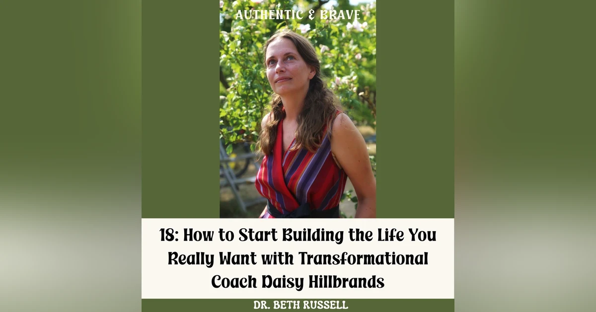 18: How to Start Building the Life You Really Want with Transformational Coach Daisy Hillbrands