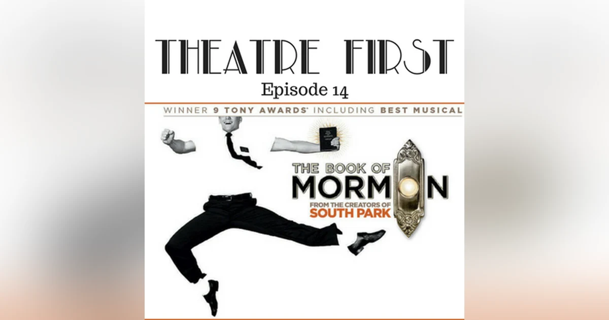 14: The Book Of Mormon - Theatre First with Alex First Episode 14