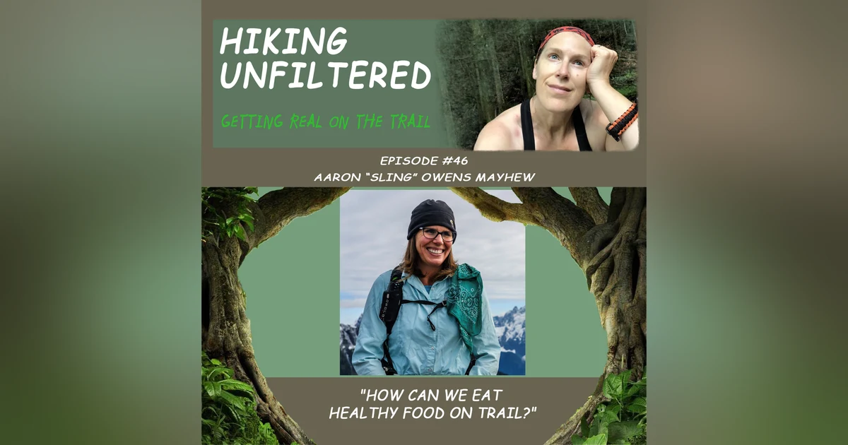 Episode #46 - Aaron "Sling" Owens Mayhew - "How can we eat healthy food on trail?"
