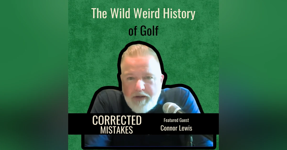 The Wild Weird History of Golf with Connor Lewis
