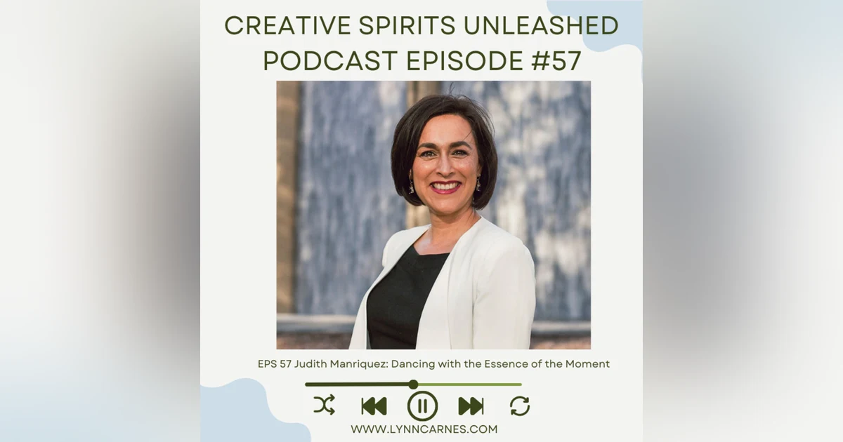 #57 Judith Manriquez: Dancing with the Essence of the Moment