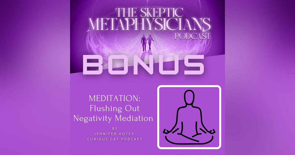 MEDITATION: Flushing Out Negativity Meditation - Jennifer Hotes/Curious Cat Podcast