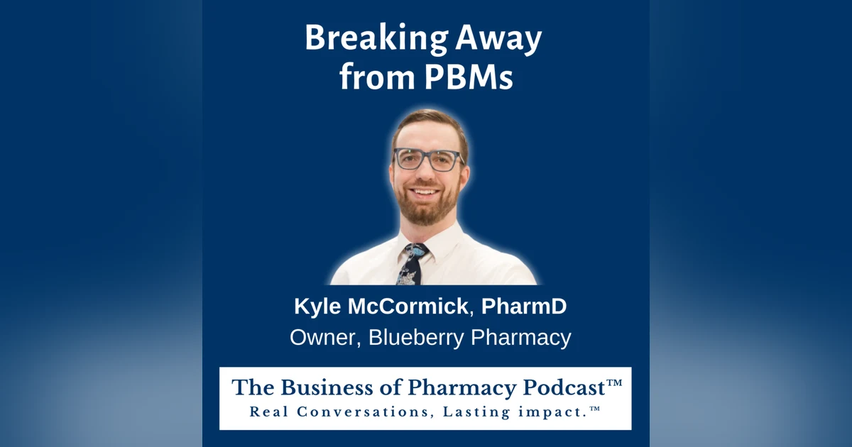 Breaking Away from PBMs | Kyle McCormick, PharmD Owner, Blueberry Pharmacy