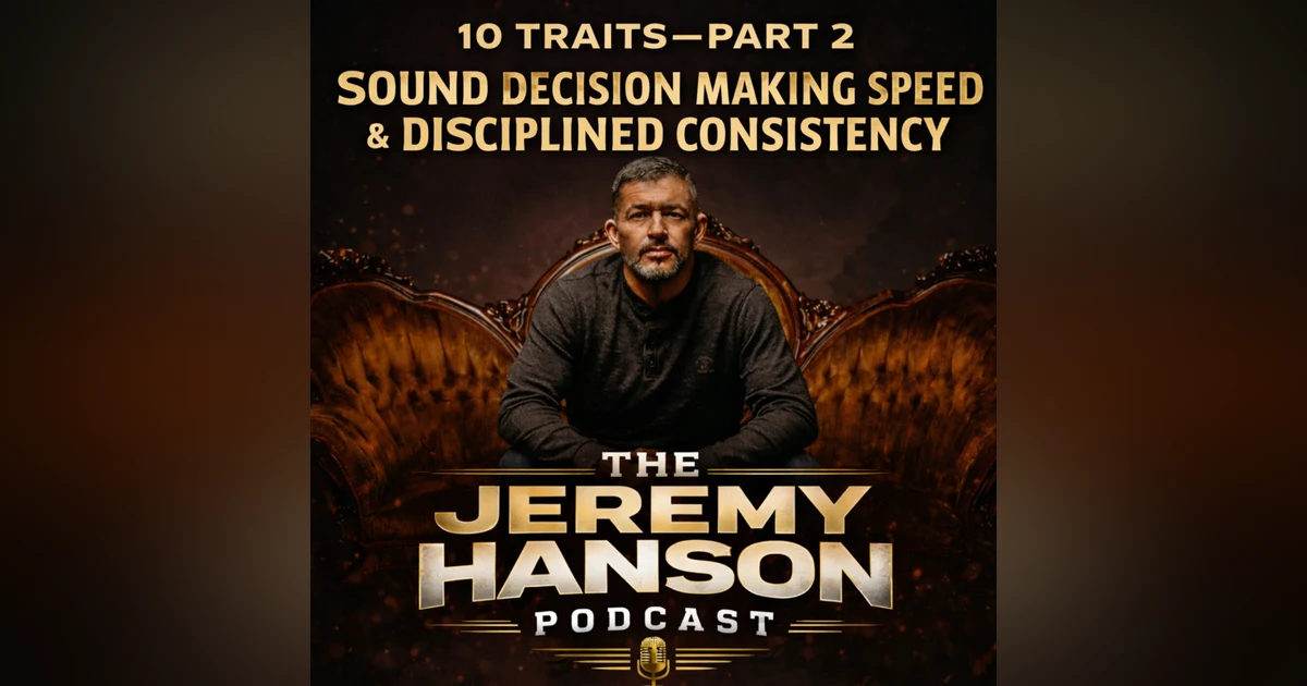 152 - 10 Traits of Elite Entrepreneurs — Part 2: Sound Decision Making Speed & Disciplined Consistency